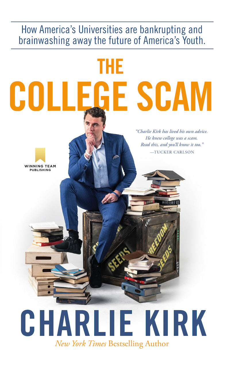 The College Scam: How America's Universities Are Bankrupting and Brainwashing Away the Future of America's Youth