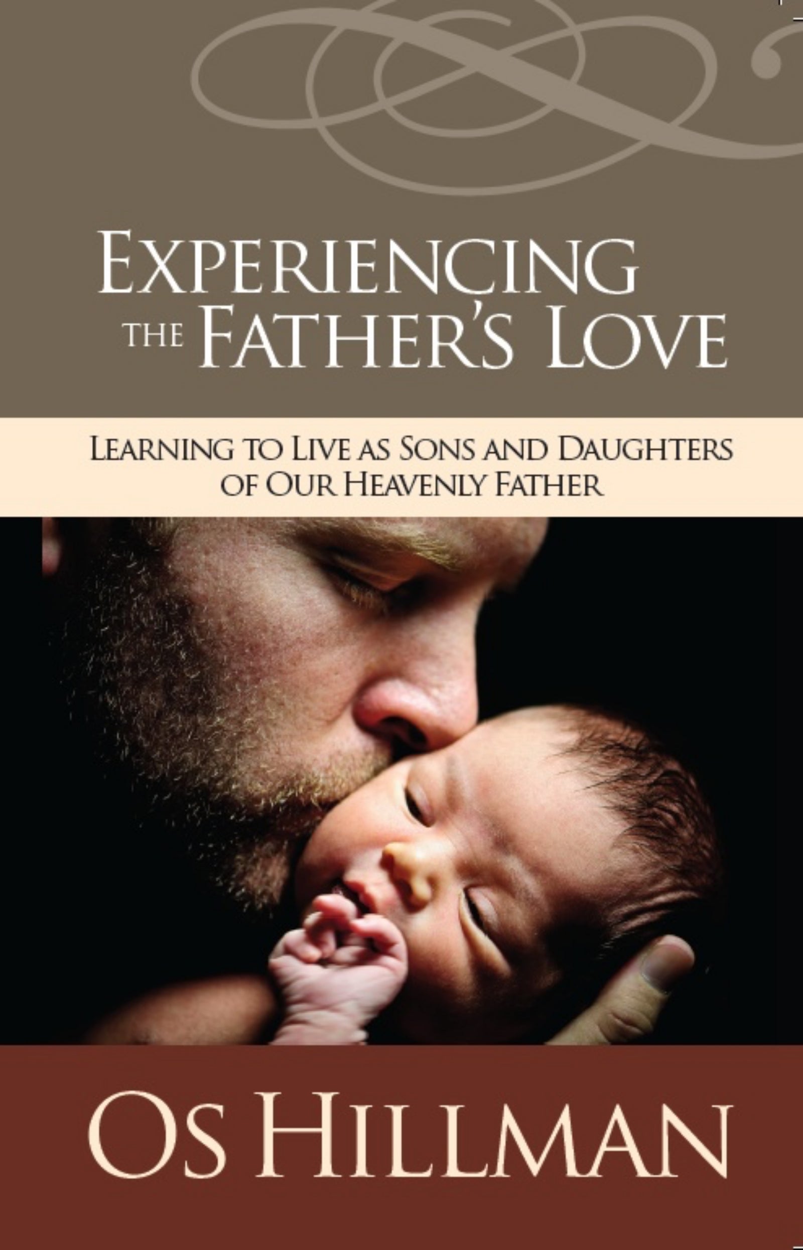 Experiencing the Fatherâ€™s Love: Learning To Live As Sons And Daughters Of Our Heavenly Fathers