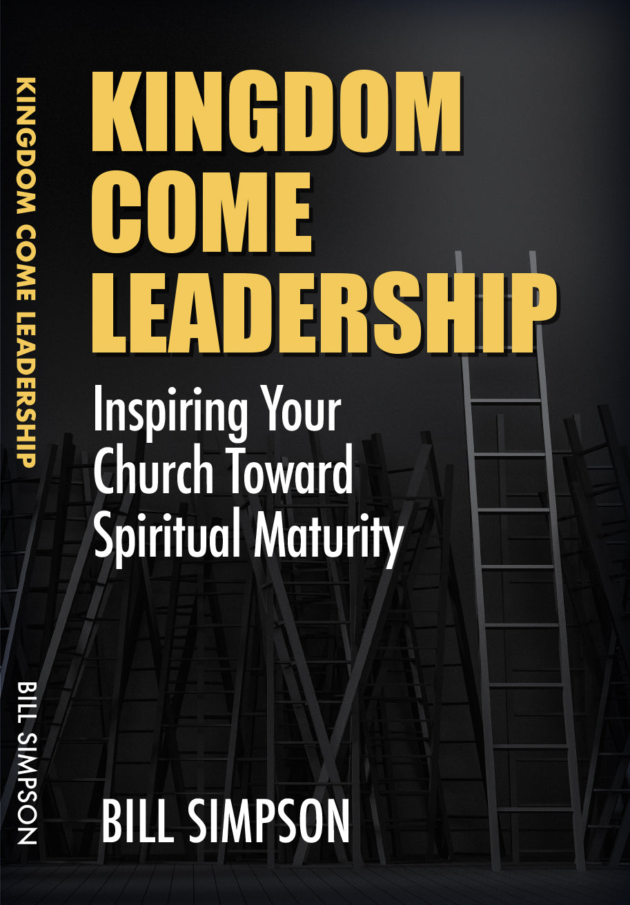 Kingdom Come Leadership - Inspiring Your Church Toward Spiritual Maturity