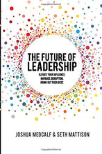 The Future of Leadership: Elevate your influence. Navigate disruption. Bring out their best.