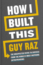 How I Built This: The Unexpected Paths To Success From The Worldâ€™s Most Inspiring Entrepreneurs