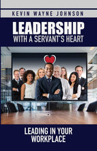 Leadership With A Servant's Heart: Leading in Your Workplace