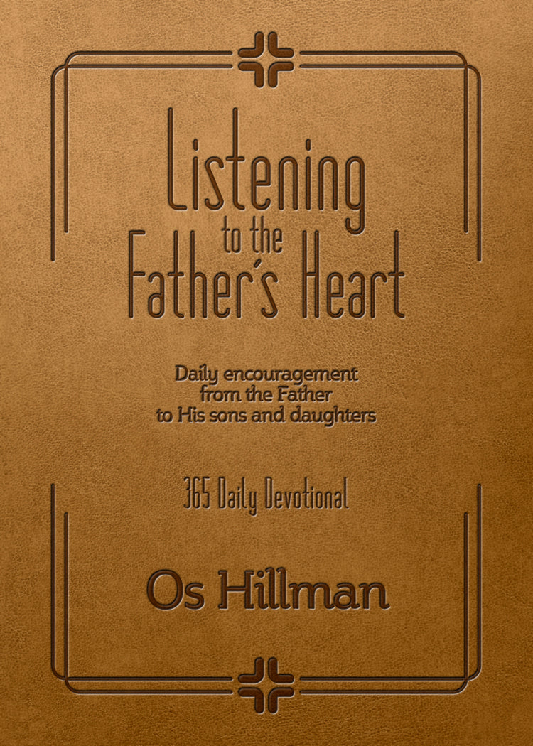 Listening to the Father’s Heart: Daily Encouragement From The Father To His Sons And Daughters