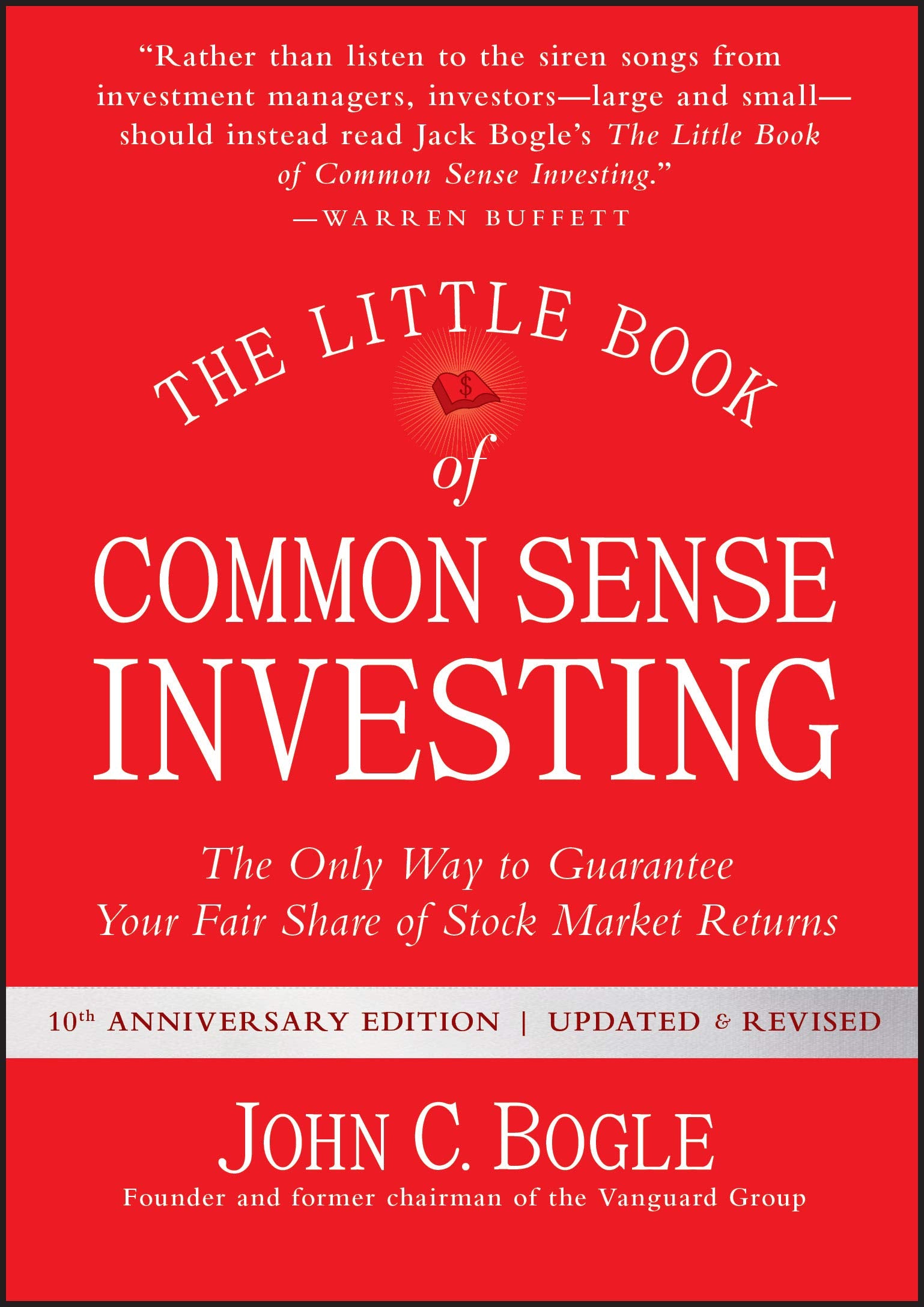 The Little Book of Common Sense Investing: The Only Way to Guarantee Your Fair Share of Stock Market Returns (Anniversary, Revised, Updated)