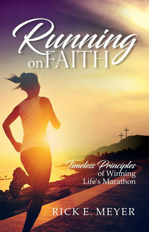 Running on Faith: Timeless Principles of Winning Life's Marathon