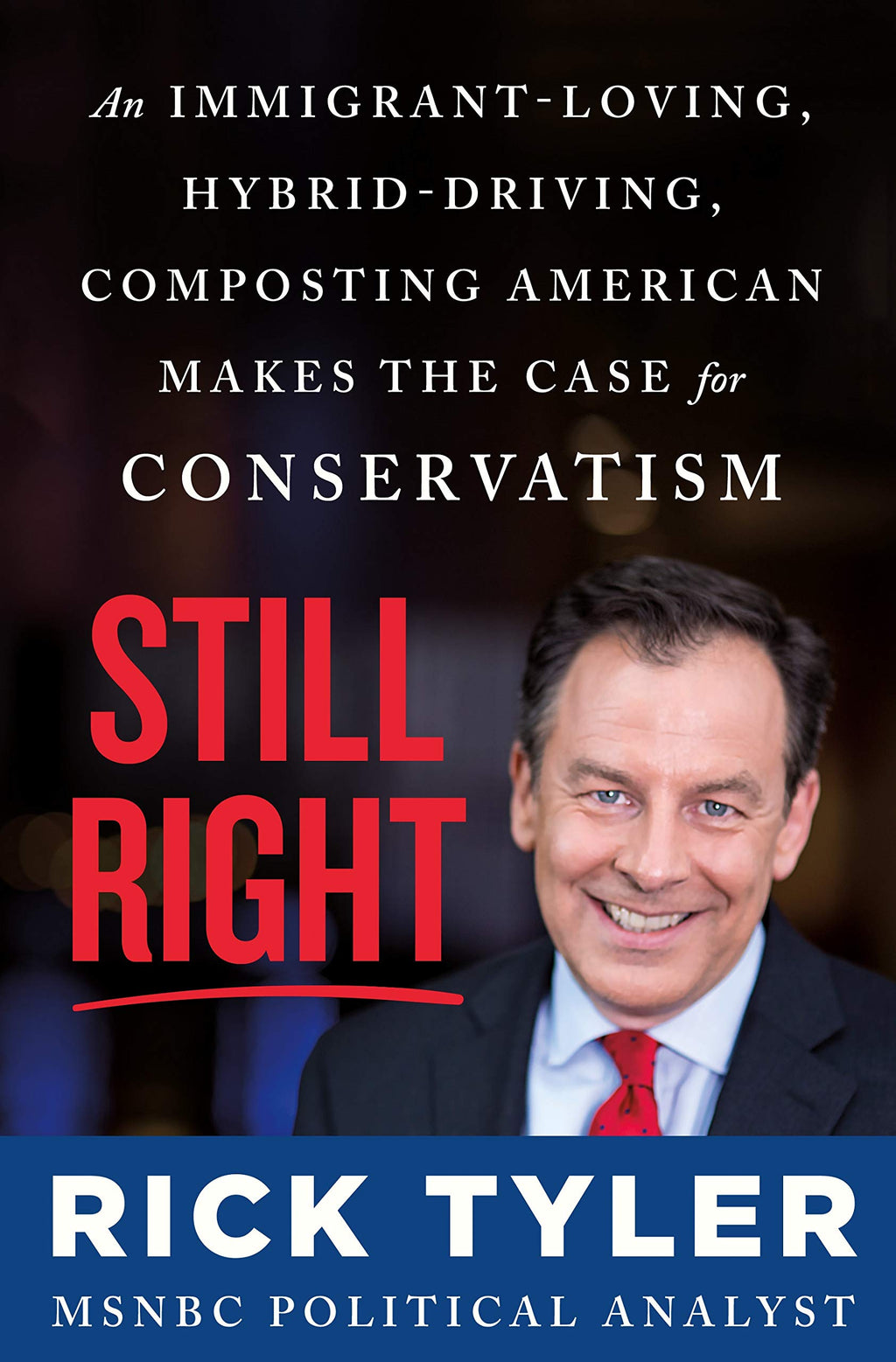 Still Right: An Immigrant-Loving, Hybrid-Driving, Composting American Makes the Case for Conservatism