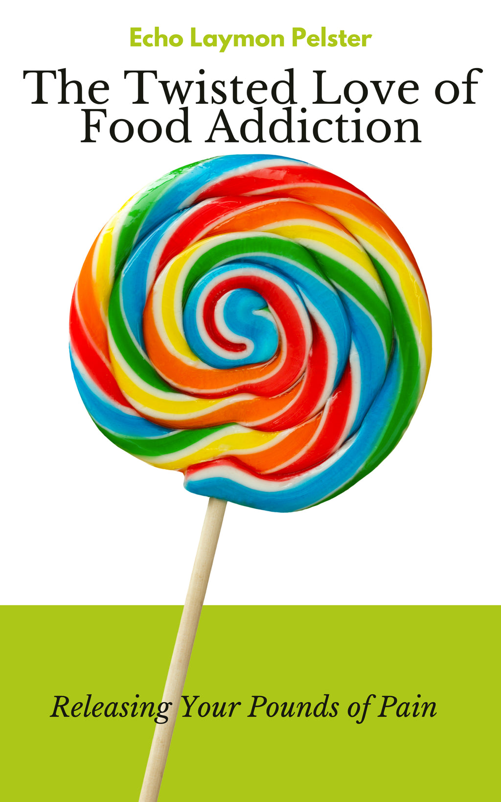 The Twisted Love of Food Addiction: Releasing Your Pounds of Pain