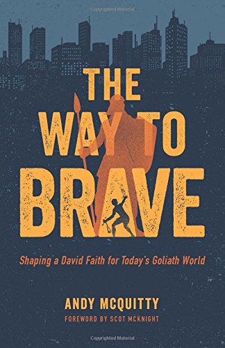The Way To Brave: Shaping A David Faith For Today's Goliath World