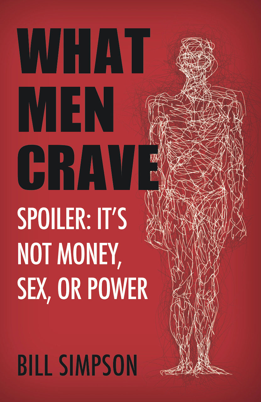 What Men Crave – Spoiler: It’s Not Money, Sex, Or Power